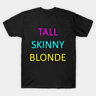 Tall Skinny Blonde T-Shirt